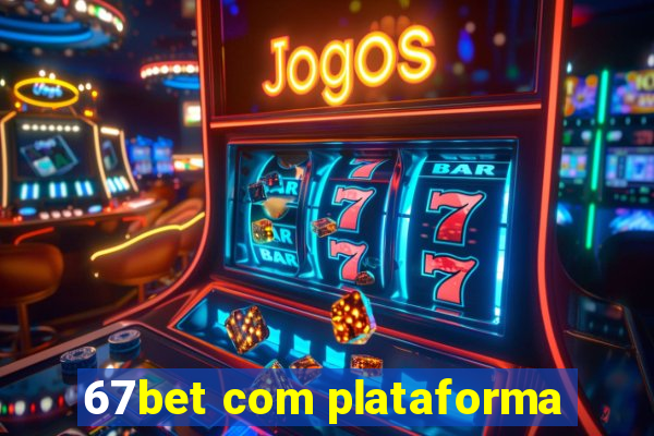 67bet com plataforma